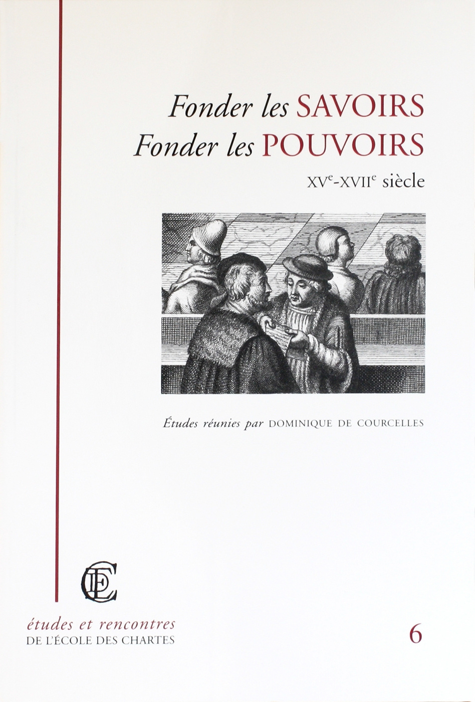 Couverture de « Fonder les savoirs, fonder les pouvoirs, xve-xviie siècle » © Énc