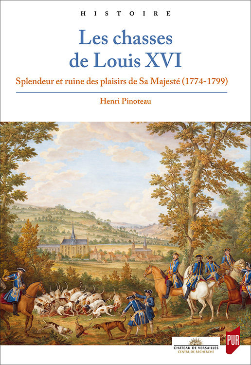 Couverture de l’ouvrage Les chasses de Louis XVI. Splendeur et ruine des plaisirs de Sa Majesté (1774-1799)