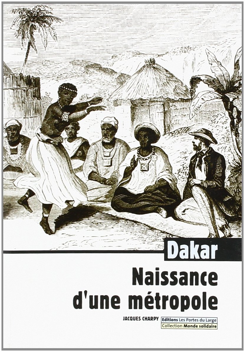 Couverture de l'ouvrage Dakar, naissance d'une métropole de Jacques Charpy (juin 2007)