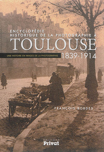 Couverture de l'Encyclopédie historique de la photographie à Toulouse (1839-1914)