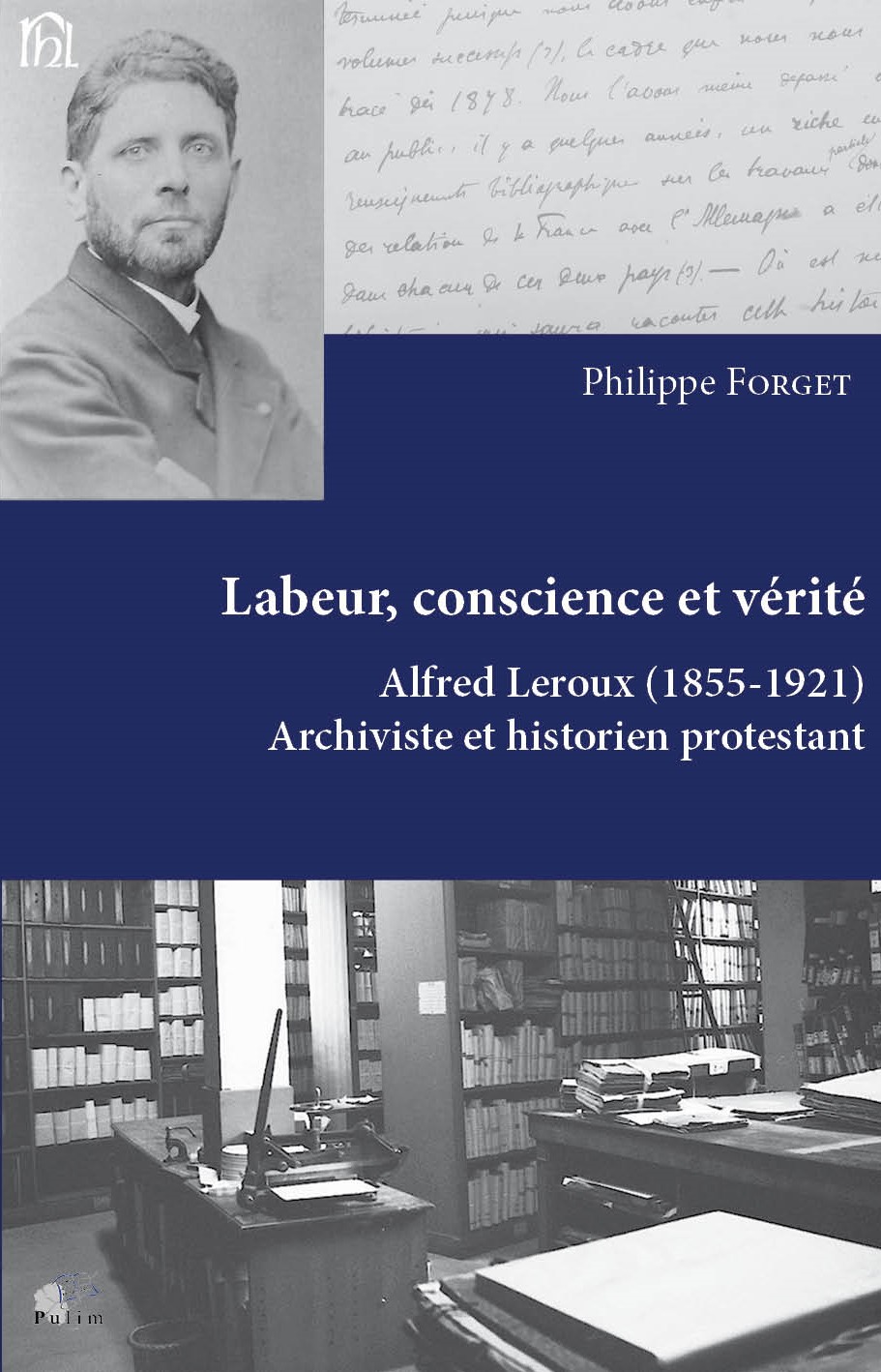 Couverture de Labeur, conscience et vérité - Alfred Leroux (1855-1921) archiviste et historien protestant