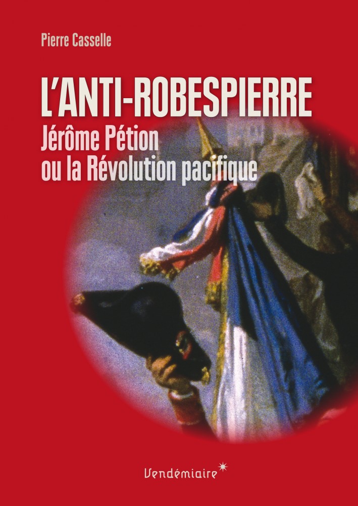 Couverture de L’Anti-Robespierre. Jérôme Pétion ou la Révolution pacifique