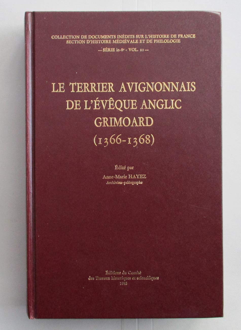 Le terrier avignonnais de l'évêque anglic Grimoard (366-1368), édité par Anne-Marie Hayez (CTHS, 1993)