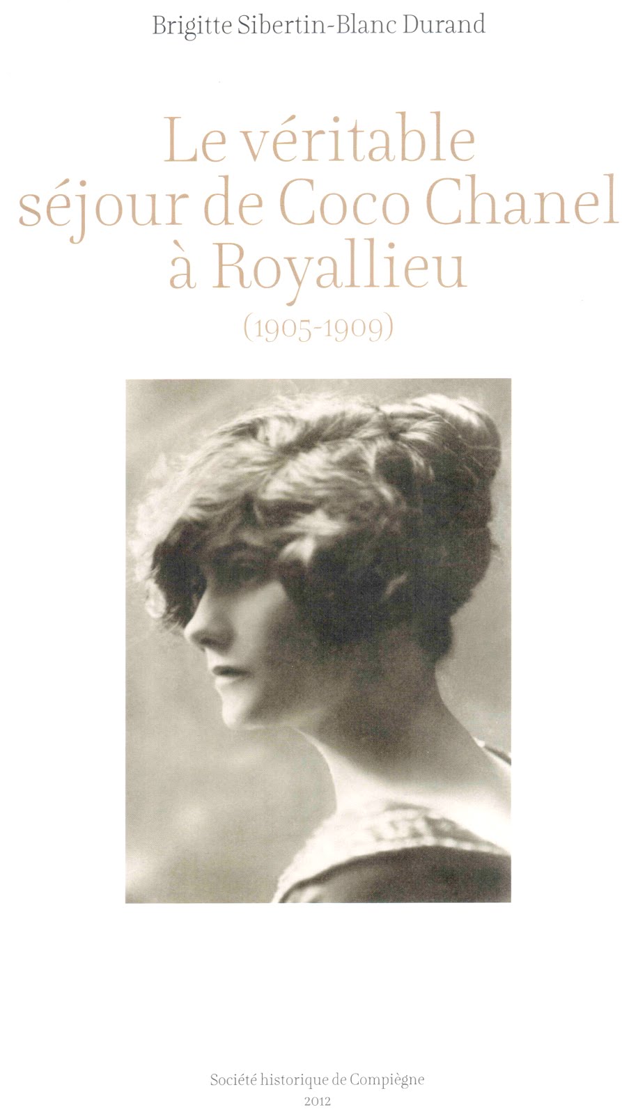 Couverture de l’ouvrage Le véritable séjour de Coco Chanel à Royallieu (1905-1909), par Brigitte Sibertin-Blanc