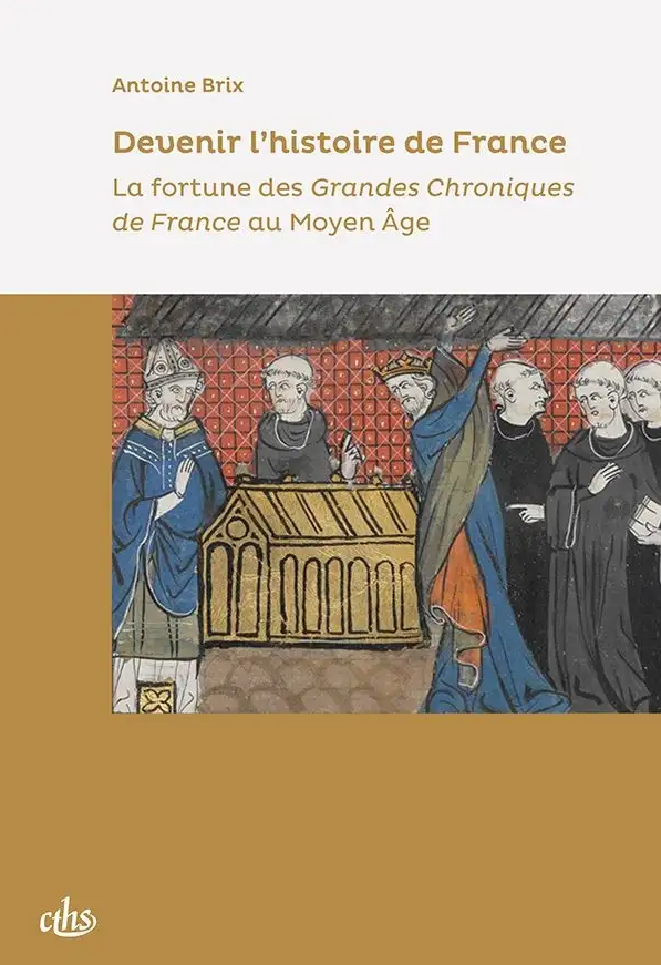 Image décorative : couverture de l’ouvrage "Devenir l’histoire de France. La fortune des Grandes Chroniques de France au Moyen Âge"